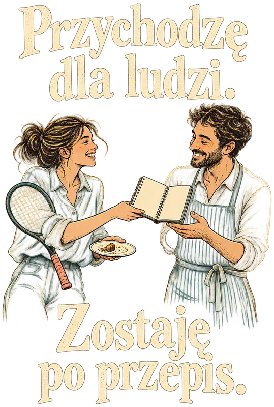 Przychodzę dla ludzi. Zostaję po przepis.