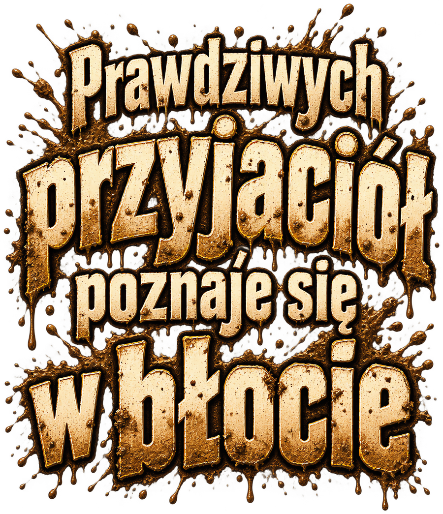 Prawdziwych przyjaciół poznaje się w błocie